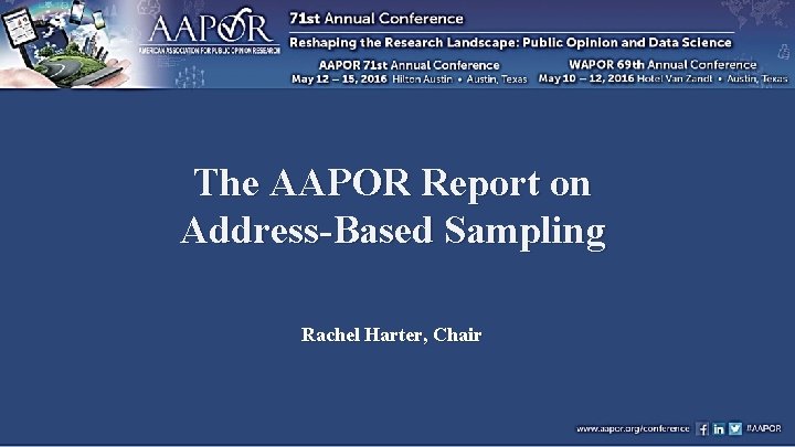 The AAPOR Report on Address-Based Sampling Rachel Harter, Chair 1 