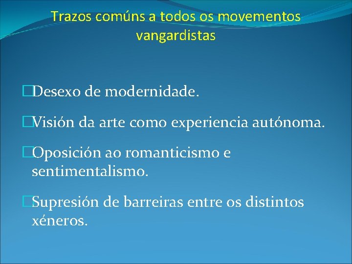 Trazos comúns a todos os movementos vangardistas �Desexo de modernidade. �Visión da arte como