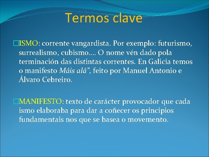 Termos clave �ISMO: corrente vangardista. Por exemplo: futurismo, surrealismo, cubismo…. O nome vén dado