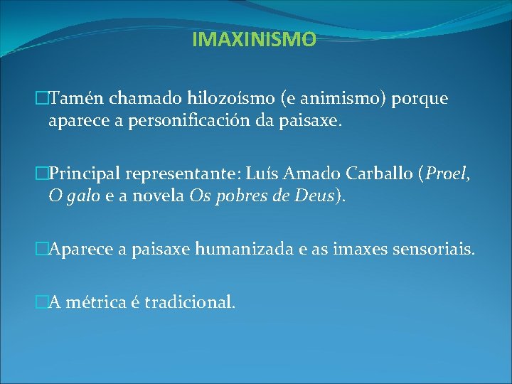 IMAXINISMO �Tamén chamado hilozoísmo (e animismo) porque aparece a personificación da paisaxe. �Principal representante: