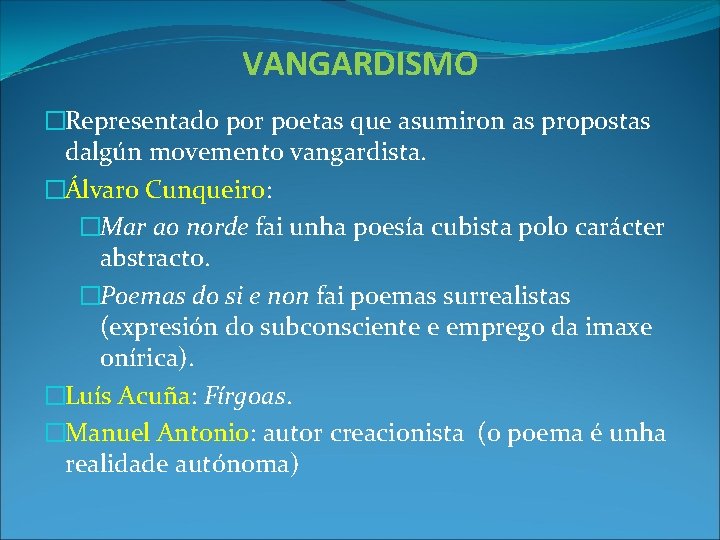 VANGARDISMO �Representado por poetas que asumiron as propostas dalgún movemento vangardista. �Álvaro Cunqueiro: �Mar