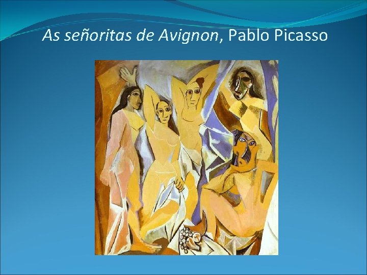 As señoritas de Avignon, Pablo Picasso 