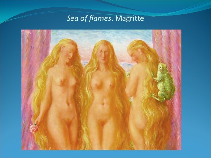 Sea of flames, Magritte 