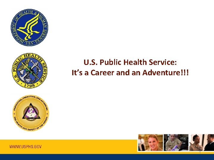 U. S. Public Health Service: It’s a Career and an Adventure!!! 1 