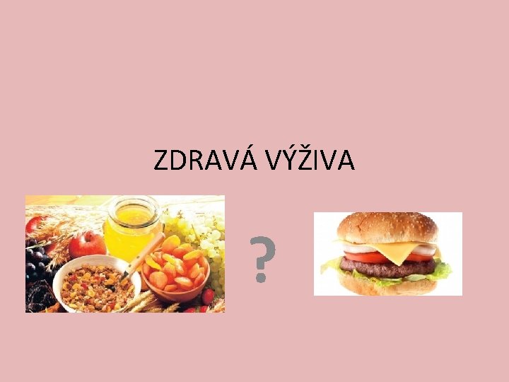 ZDRAVÁ VÝŽIVA ? 