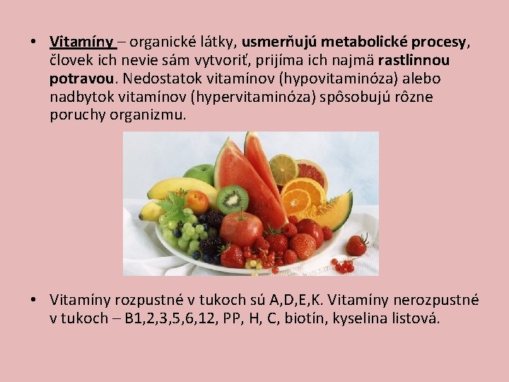  • Vitamíny – organické látky, usmerňujú metabolické procesy, človek ich nevie sám vytvoriť,