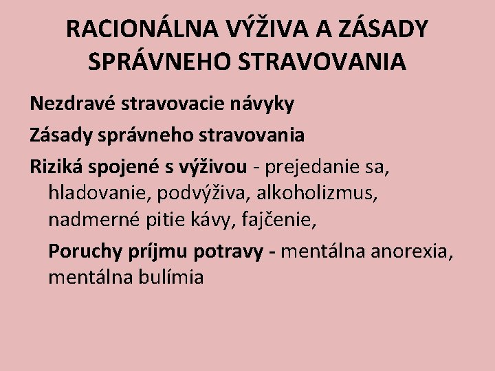 RACIONÁLNA VÝŽIVA A ZÁSADY SPRÁVNEHO STRAVOVANIA Nezdravé stravovacie návyky Zásady správneho stravovania Riziká spojené