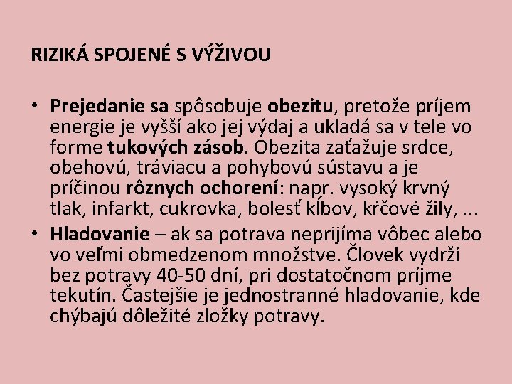 RIZIKÁ SPOJENÉ S VÝŽIVOU • Prejedanie sa spôsobuje obezitu, pretože príjem energie je vyšší