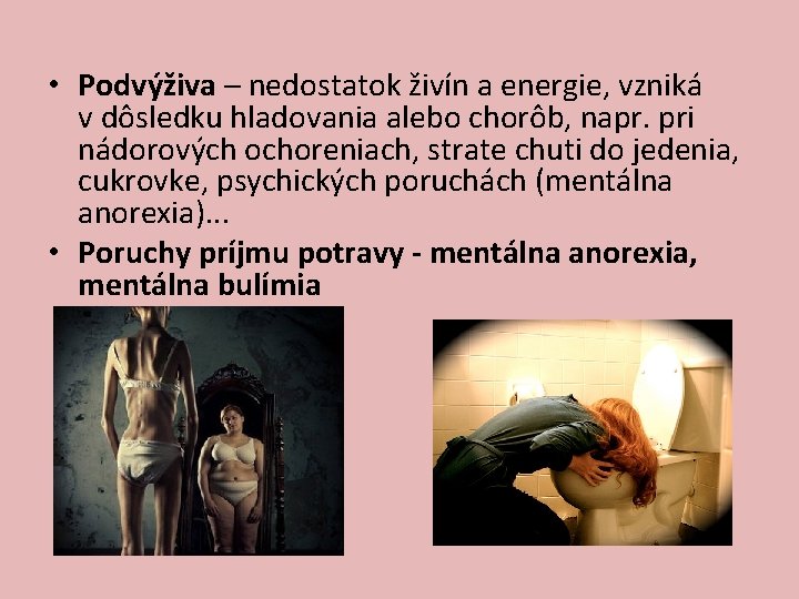  • Podvýživa – nedostatok živín a energie, vzniká v dôsledku hladovania alebo chorôb,
