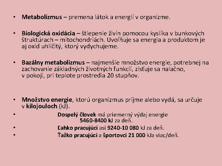  • Metabolizmus – premena látok a energií v organizme. • Biologická oxidácia –