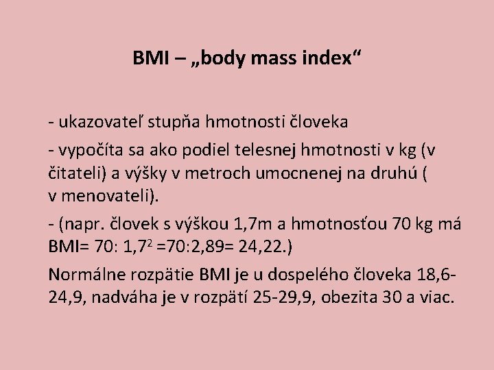BMI – „body mass index“ - ukazovateľ stupňa hmotnosti človeka - vypočíta sa ako