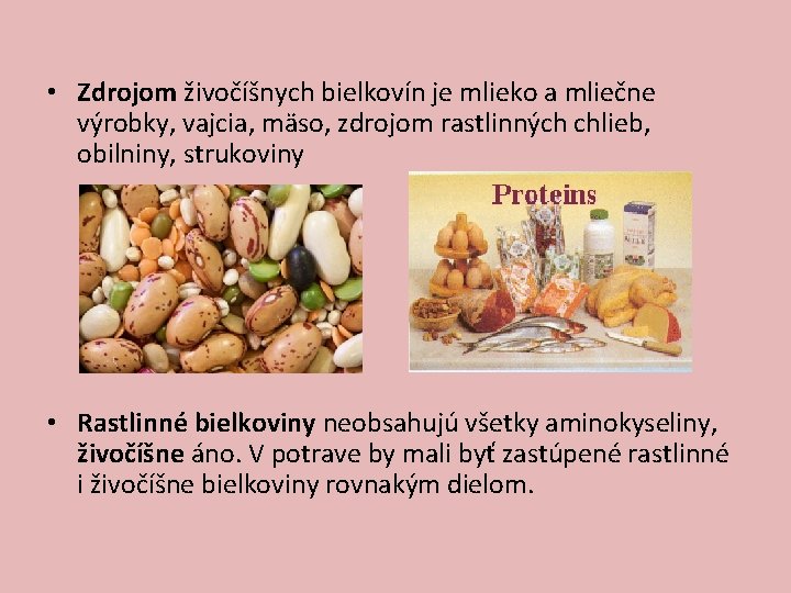 • Zdrojom živočíšnych bielkovín je mlieko a mliečne výrobky, vajcia, mäso, zdrojom rastlinných