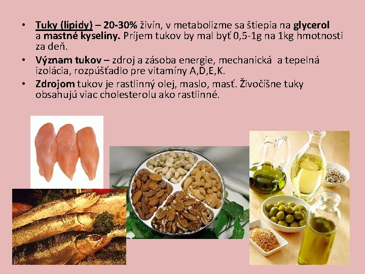  • Tuky (lipidy) – 20 -30% živín, v metabolizme sa štiepia na glycerol