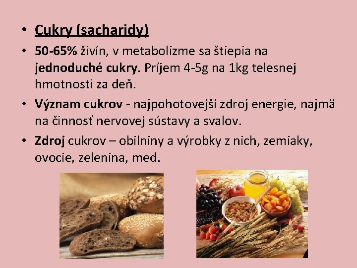  • Cukry (sacharidy) • 50 -65% živín, v metabolizme sa štiepia na jednoduché