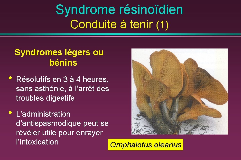 Syndrome résinoïdien Conduite à tenir (1) Syndromes légers ou bénins • Résolutifs en 3