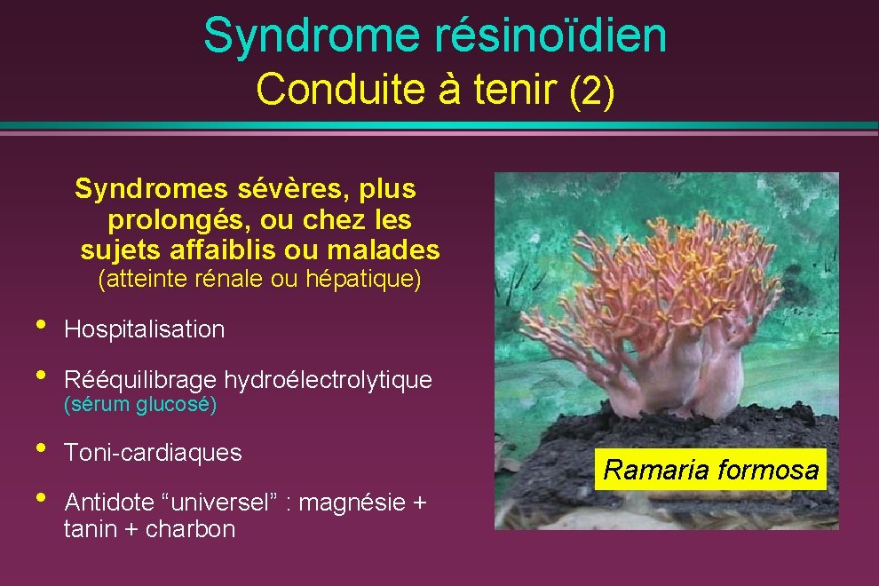 Syndrome résinoïdien Conduite à tenir (2) Syndromes sévères, plus prolongés, ou chez les sujets