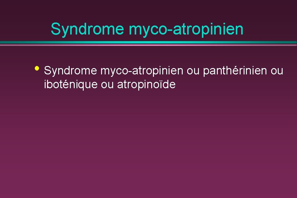 Syndrome myco-atropinien • Syndrome myco-atropinien ou panthérinien ou iboténique ou atropinoïde 