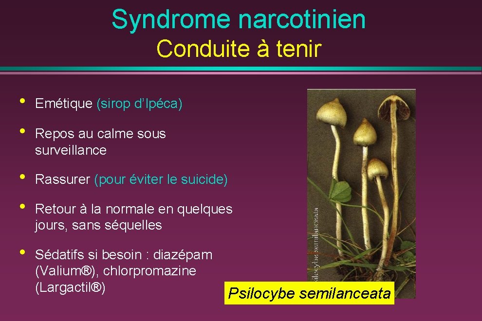 Syndrome narcotinien Conduite à tenir • • Emétique (sirop d’Ipéca) • • Rassurer (pour
