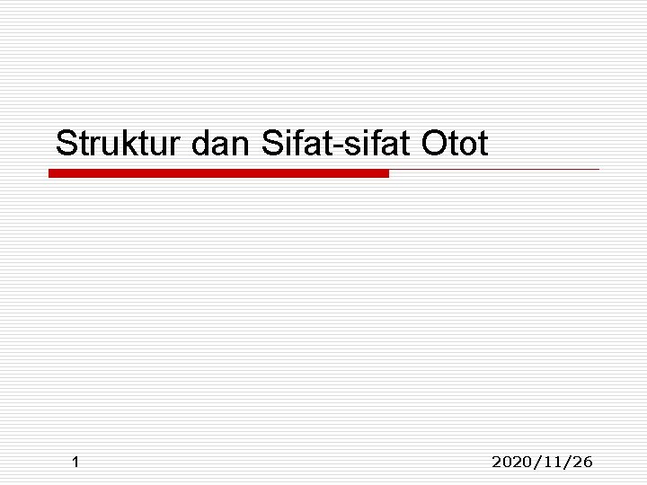 Struktur dan Sifat-sifat Otot 1 2020/11/26 