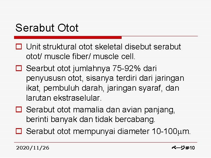 Serabut Otot o Unit struktural otot skeletal disebut serabut otot/ muscle fiber/ muscle cell.