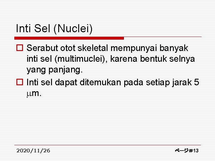 Inti Sel (Nuclei) o Serabut otot skeletal mempunyai banyak inti sel (multimuclei), karena bentuk
