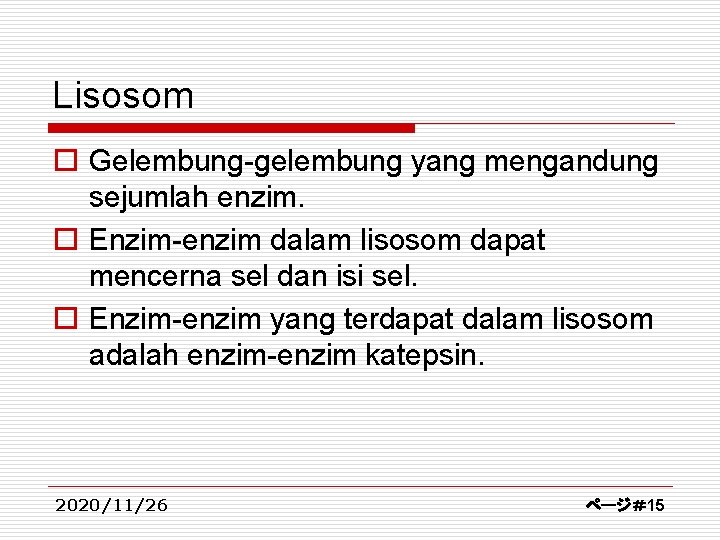 Lisosom o Gelembung-gelembung yang mengandung sejumlah enzim. o Enzim-enzim dalam lisosom dapat mencerna sel