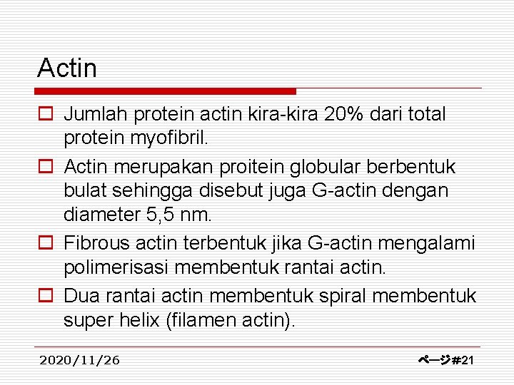 Actin o Jumlah protein actin kira-kira 20% dari total protein myofibril. o Actin merupakan