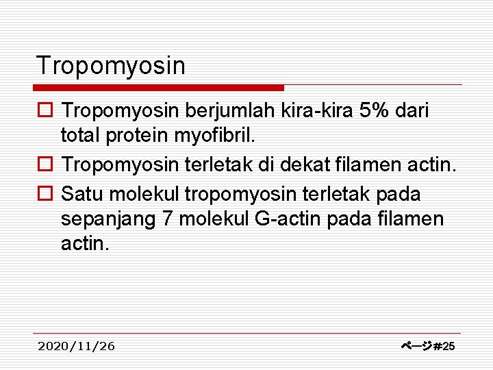Tropomyosin o Tropomyosin berjumlah kira-kira 5% dari total protein myofibril. o Tropomyosin terletak di