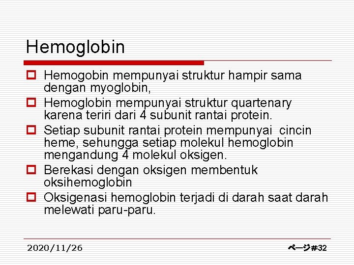 Hemoglobin p Hemogobin mempunyai struktur hampir sama dengan myoglobin, p Hemoglobin mempunyai struktur quartenary