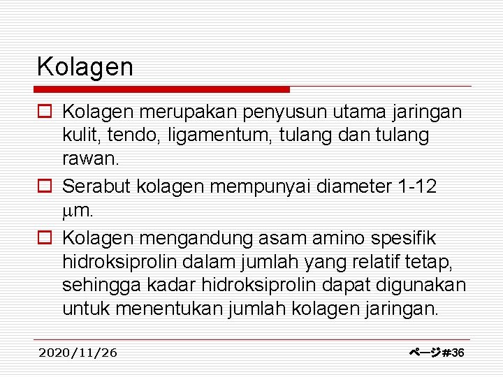 Kolagen o Kolagen merupakan penyusun utama jaringan kulit, tendo, ligamentum, tulang dan tulang rawan.