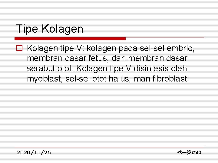 Tipe Kolagen o Kolagen tipe V: kolagen pada sel-sel embrio, membran dasar fetus, dan