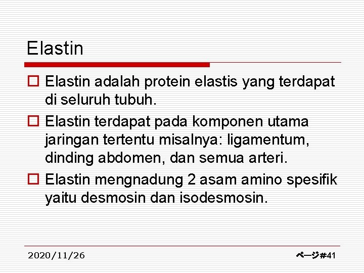 Elastin o Elastin adalah protein elastis yang terdapat di seluruh tubuh. o Elastin terdapat