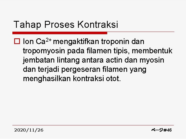 Tahap Proses Kontraksi o Ion Ca 2+ mengaktifkan troponin dan tropomyosin pada filamen tipis,