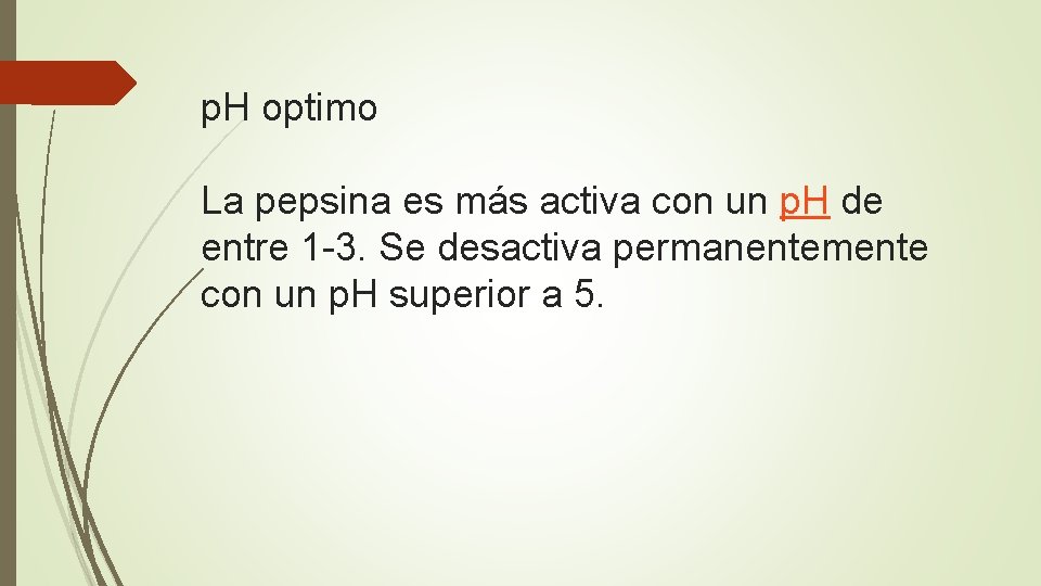 p. H optimo La pepsina es más activa con un p. H de entre