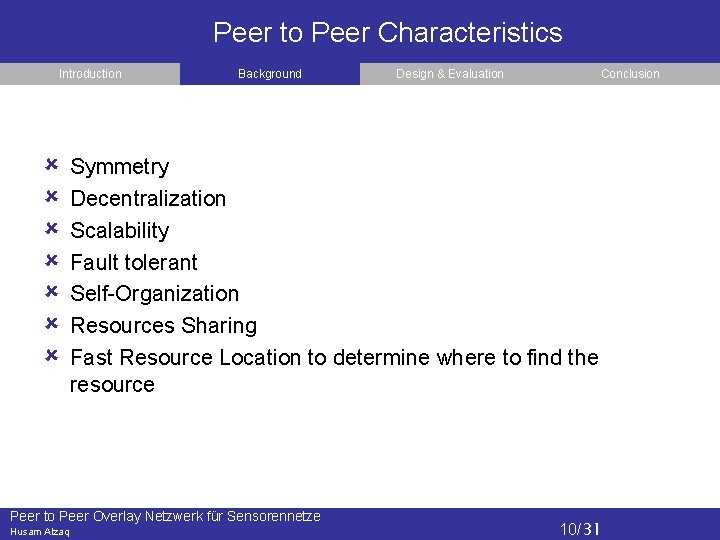 Peer to Peer Characteristics Introduction Background Conclusion Symmetry Decentralization Scalability Fault tolerant Self-Organization Resources