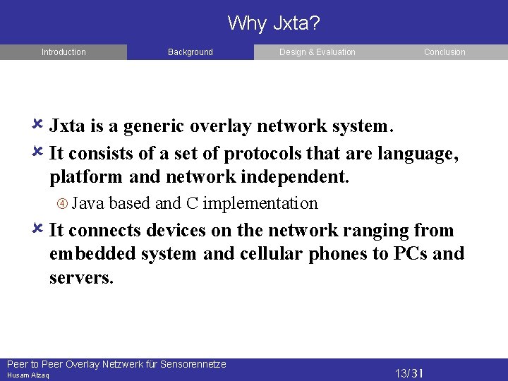 Why Jxta? Introduction Background Design & Evaluation Conclusion Jxta is a generic overlay network