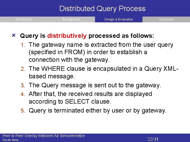 Distributed Query Process Introduction Background Design & Evaluation Conclusion Query is distributively processed as
