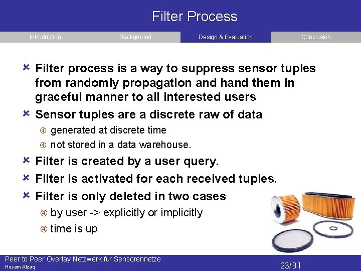 Filter Process Introduction Background Design & Evaluation Conclusion Filter process is a way to