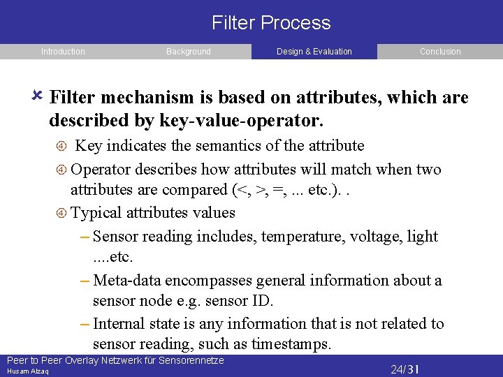 Filter Process Introduction Background Design & Evaluation Conclusion Filter mechanism is based on attributes,