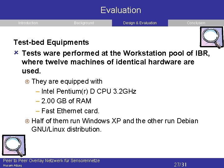 Evaluation Introduction Background Design & Evaluation Conclusion Test-bed Equipments Tests ware performed at the