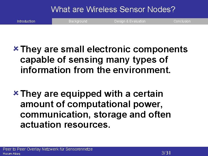What are Wireless Sensor Nodes? Introduction Background Design & Evaluation Conclusion They are small