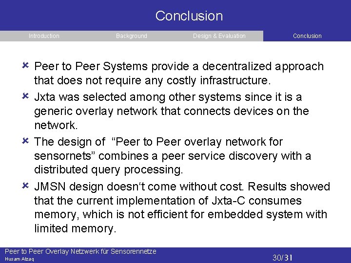 Conclusion Introduction Background Design & Evaluation Conclusion Peer to Peer Systems provide a decentralized