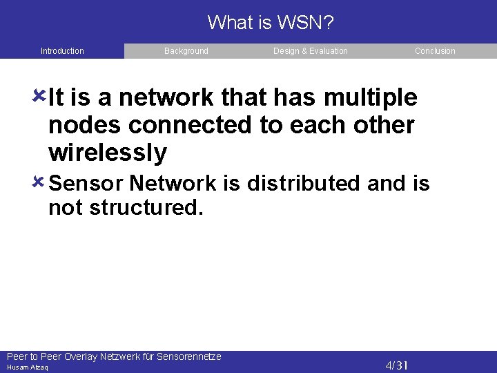 What is WSN? Introduction Background Design & Evaluation Conclusion It is a network that