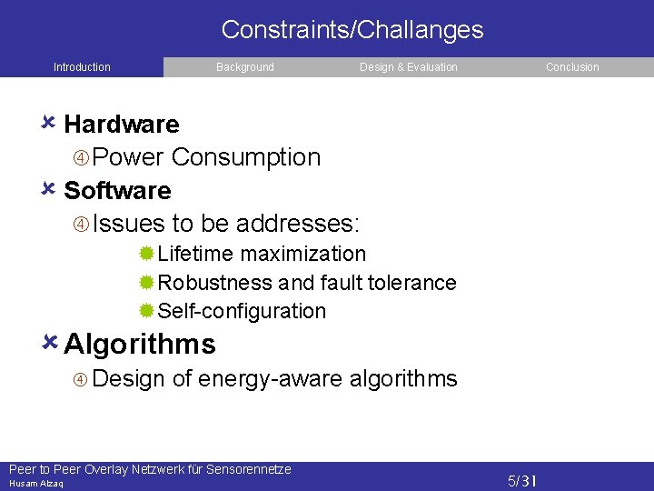 Constraints/Challanges Introduction Background Design & Evaluation Conclusion Hardware Power Consumption Software Issues to be