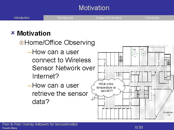 Motivation Introduction Background Design & Evaluation Conclusion Motivation Home/Office Observing – How can a