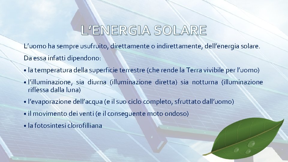 L’ENERGIA SOLARE L’uomo ha sempre usufruito, direttamente o indirettamente, dell’energia solare. Da essa infatti