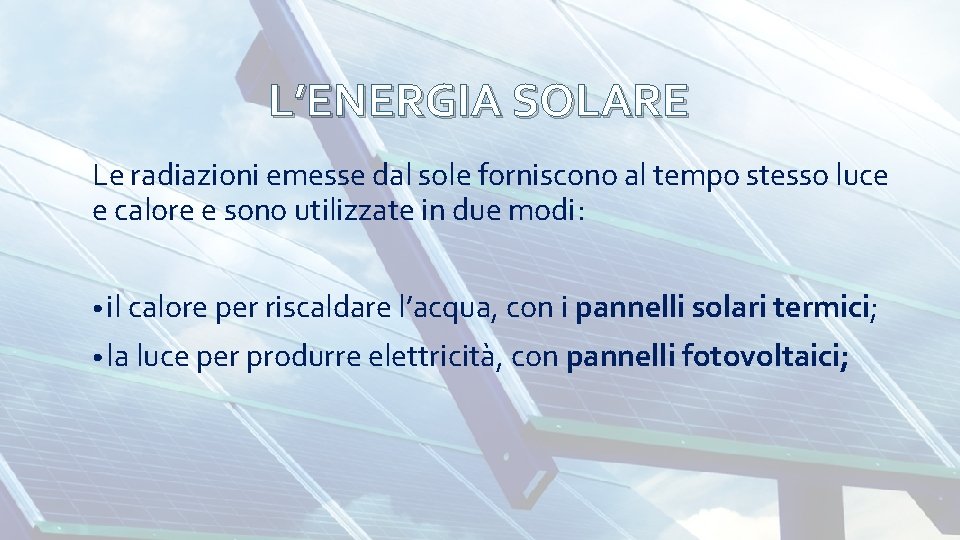 L’ENERGIA SOLARE Le radiazioni emesse dal sole forniscono al tempo stesso luce e calore