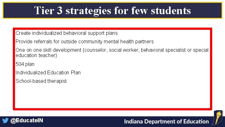 Tier 3 strategies for few students Create individualized behavioral support plans Provide referrals for