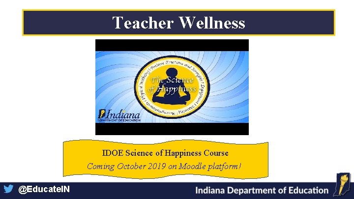 Teacher Wellness IDOE Science of Happiness Course Coming October 2019 on Moodle platform! @Educate.