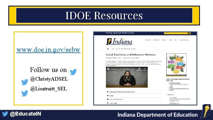 IDOE Resources www. doe. in. gov/sebw Follow us on @Christy. ADSEL @Lisatruitt_SEL @Educate. IN